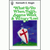 What to Do When Faith Seems Weak & Victory Lost By Kenneth E. Hagin 